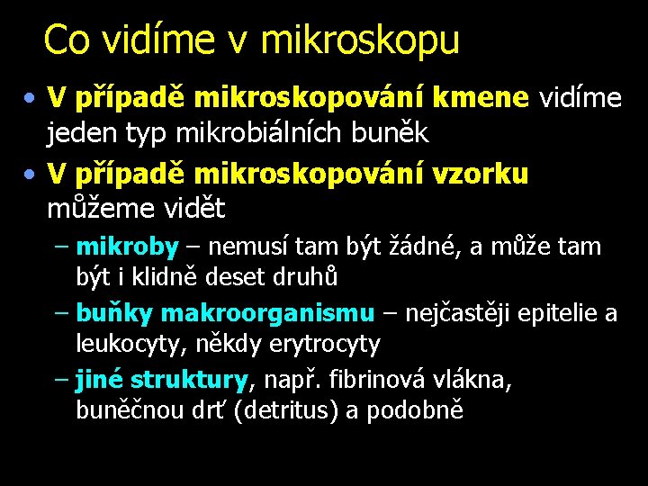 Co vidíme v mikroskopu • V případě mikroskopování kmene vidíme jeden typ mikrobiálních buněk