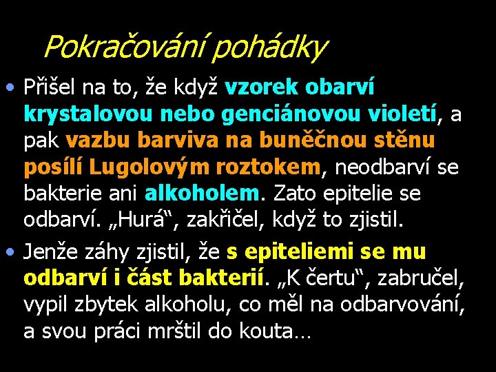 Pokračování pohádky • Přišel na to, že když vzorek obarví krystalovou nebo genciánovou violetí,