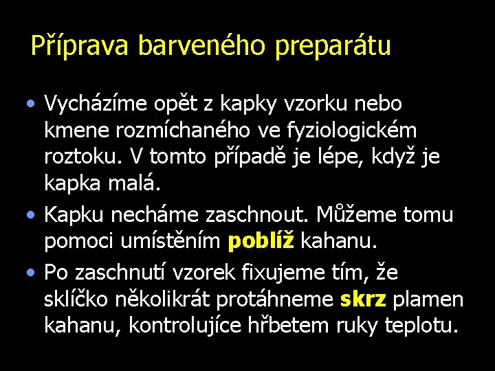 Příprava barveného preparátu • Vycházíme opět z kapky vzorku nebo kmene rozmíchaného ve fyziologickém