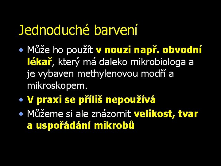 Jednoduché barvení • Může ho použít v nouzi např. obvodní lékař, který má daleko