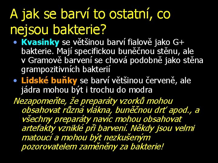 A jak se barví to ostatní, co nejsou bakterie? • Kvasinky se většinou barví