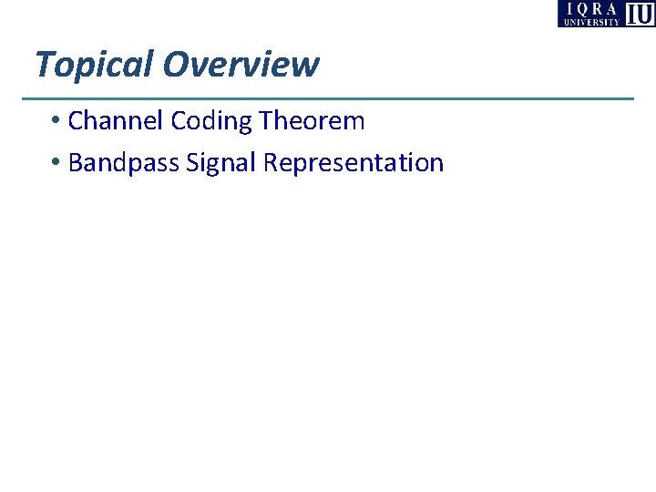 Topical Overview • Channel Coding Theorem • Bandpass Signal Representation Topical Overview • Channel Coding Theorem • Bandpass Signal Representation