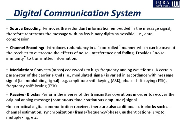 Digital Communication System • Source Encoding: Removes the redundant information embedded in the message Digital Communication System • Source Encoding: Removes the redundant information embedded in the message