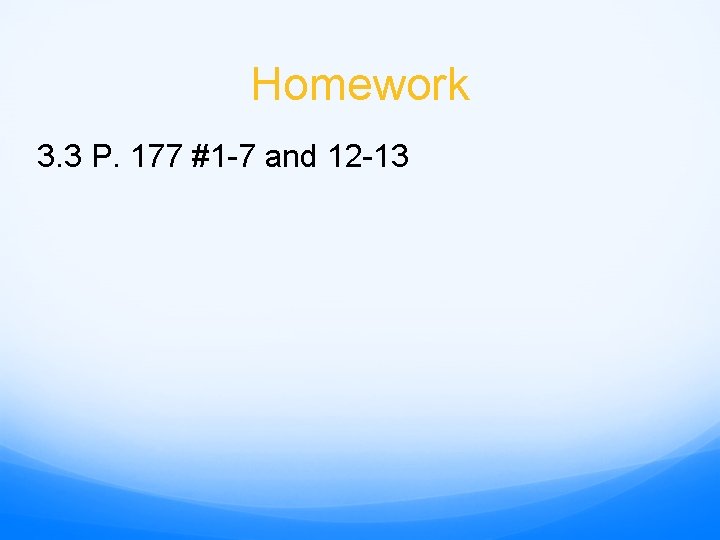 Homework 3. 3 P. 177 #1 -7 and 12 -13 