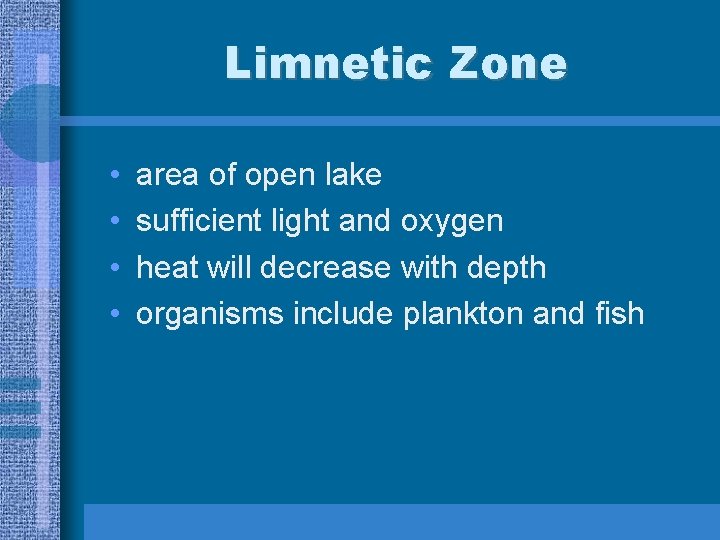 Limnetic Zone • • area of open lake sufficient light and oxygen heat will