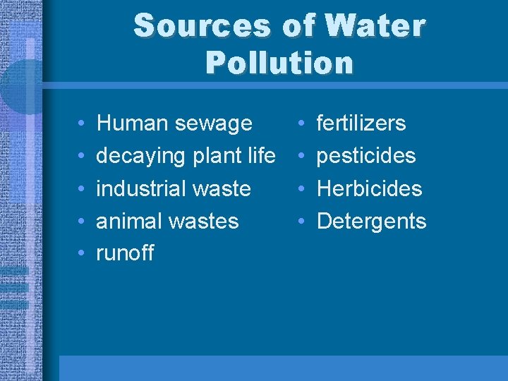 Sources of Water Pollution • • • Human sewage decaying plant life industrial waste