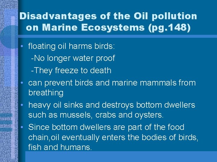 Disadvantages of the Oil pollution on Marine Ecosystems (pg. 148) • floating oil harms
