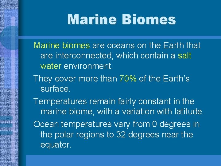 Marine Biomes Marine biomes are oceans on the Earth that are interconnected, which contain
