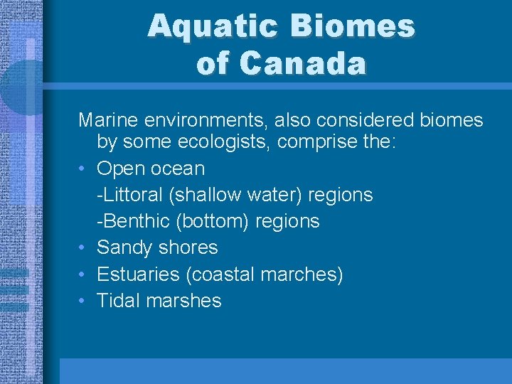Aquatic Biomes of Canada Marine environments, also considered biomes by some ecologists, comprise the: