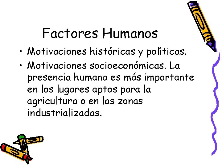 Factores Humanos • Motivaciones históricas y políticas. • Motivaciones socioeconómicas. La presencia humana es