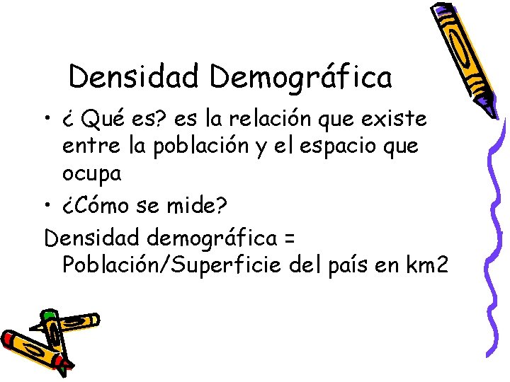 Densidad Demográfica • ¿ Qué es? es la relación que existe entre la población