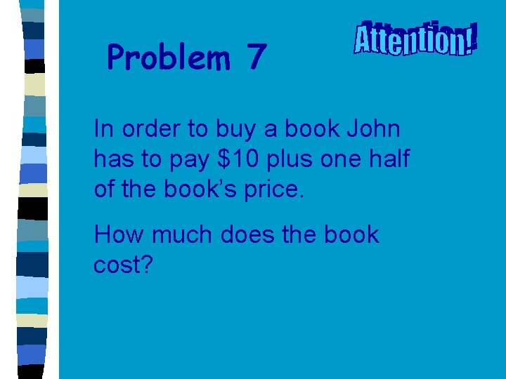 Problem 7 In order to buy a book John has to pay $10 plus