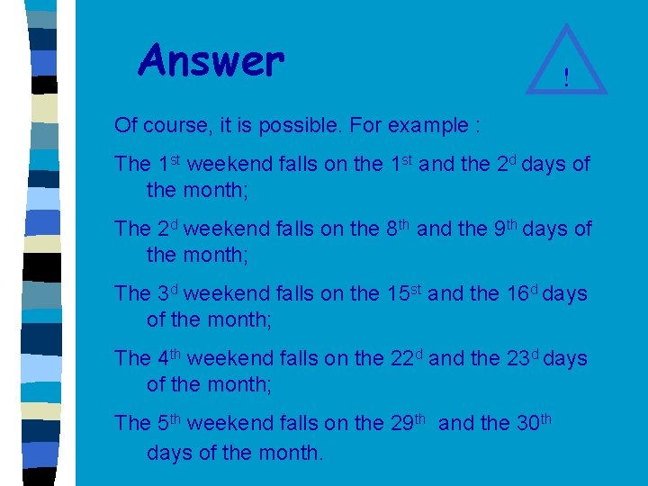 Answer ! Of course, it is possible. For example : The 1 st weekend