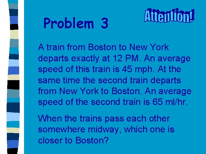 Problem 3 A train from Boston to New York departs exactly at 12 PM.