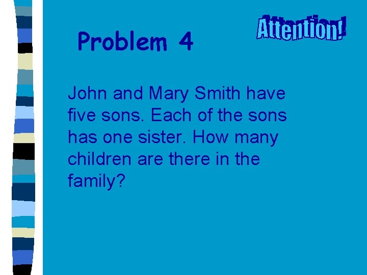 Problem 4 John and Mary Smith have five sons. Each of the sons has
