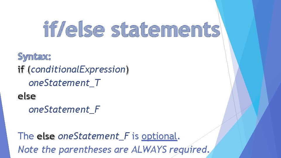 if/else statements Syntax: if (conditional. Expression ) ( one. Statement_T else one. Statement_F The