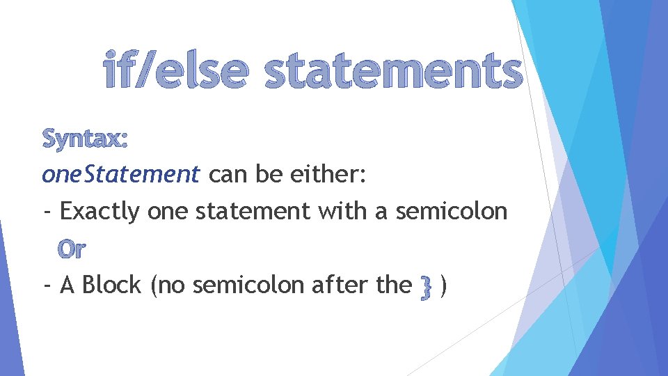 if/else statements Syntax: one. Statement can be either: - Exactly one statement with a