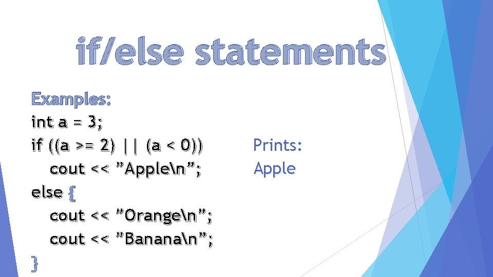 if/else statements Examples: int a = 3; if ((a >= 2) || (a <