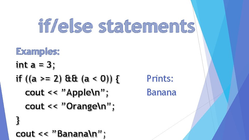 if/else statements Examples: int a = 3; if ((a >= 2) && (a <