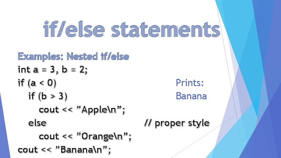 if/else statements Examples: Nested if/else int a = 3, b = 2; if (a