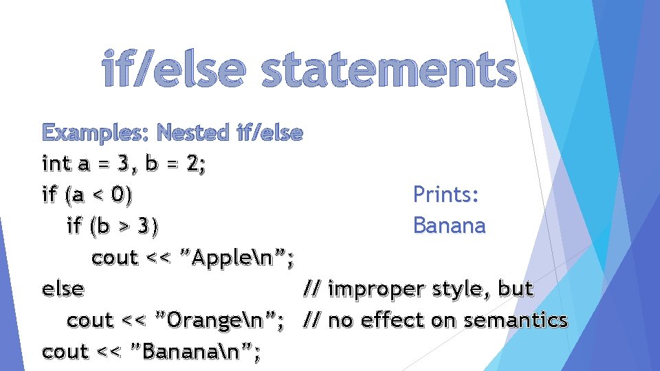 if/else statements Examples: Nested if/else int a = 3, b = 2; if (a