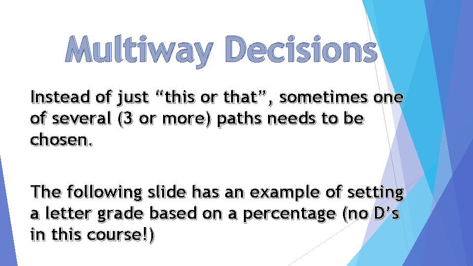 Multiway Decisions Instead of just “this or that”, sometimes one of several (3 or