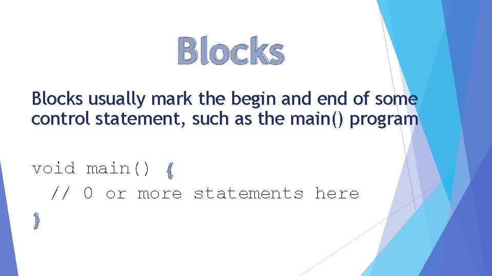 Blocks usually mark the begin and end of some control statement, such as the