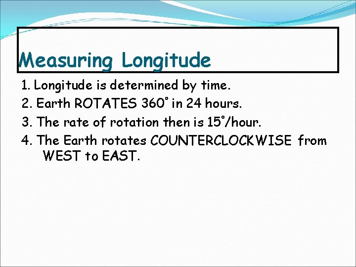 Measuring Longitude 1. Longitude is determined by time. 2. Earth ROTATES 360° in 24