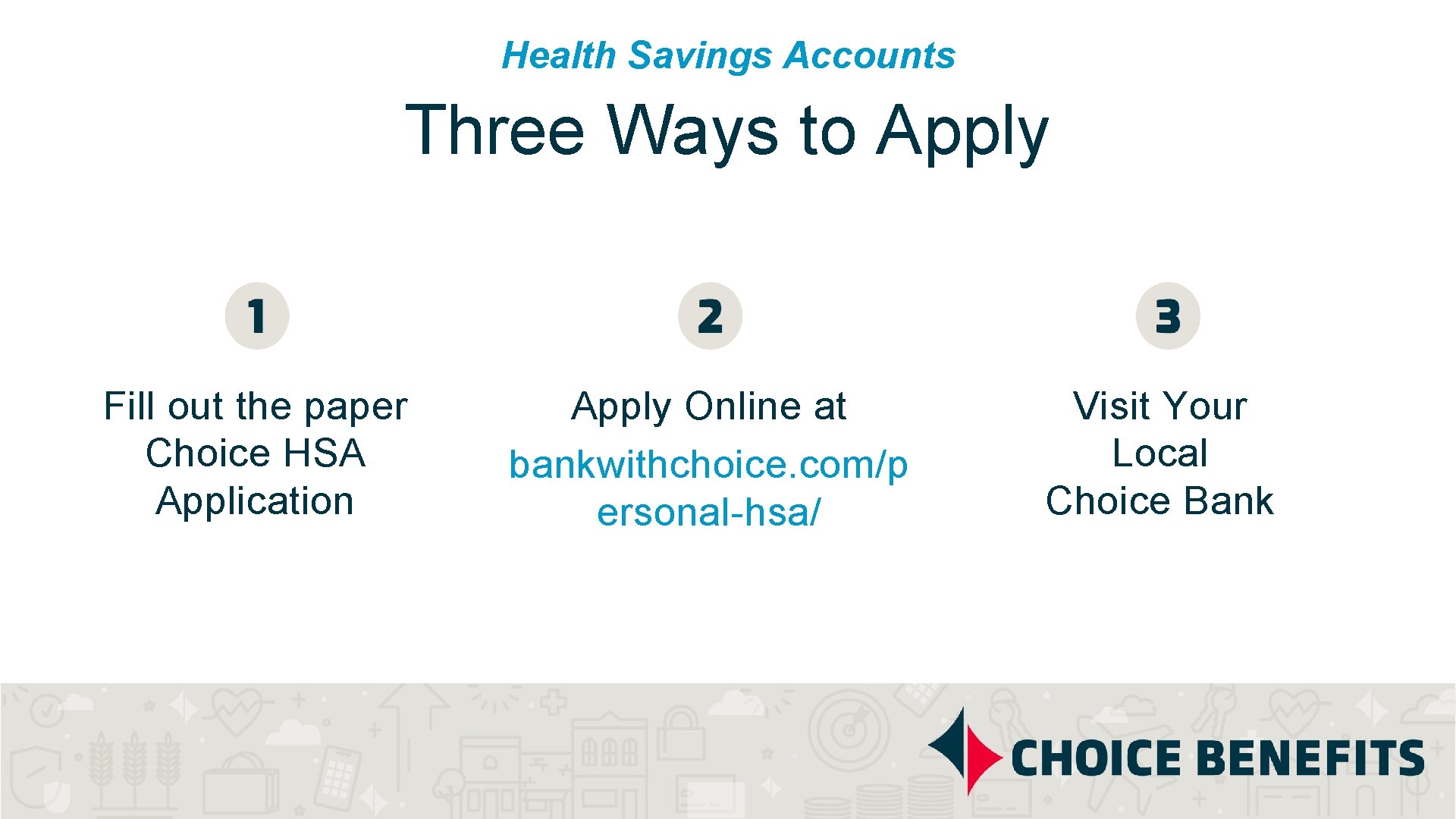 Health Savings Accounts Three Ways to Apply Fill out the paper Choice HSA Application