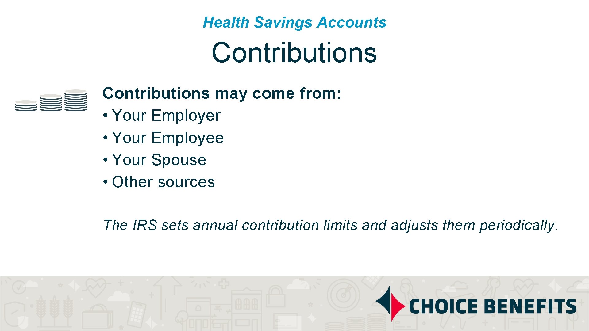 Health Savings Accounts Contributions may come from: • Your Employer • Your Employee •