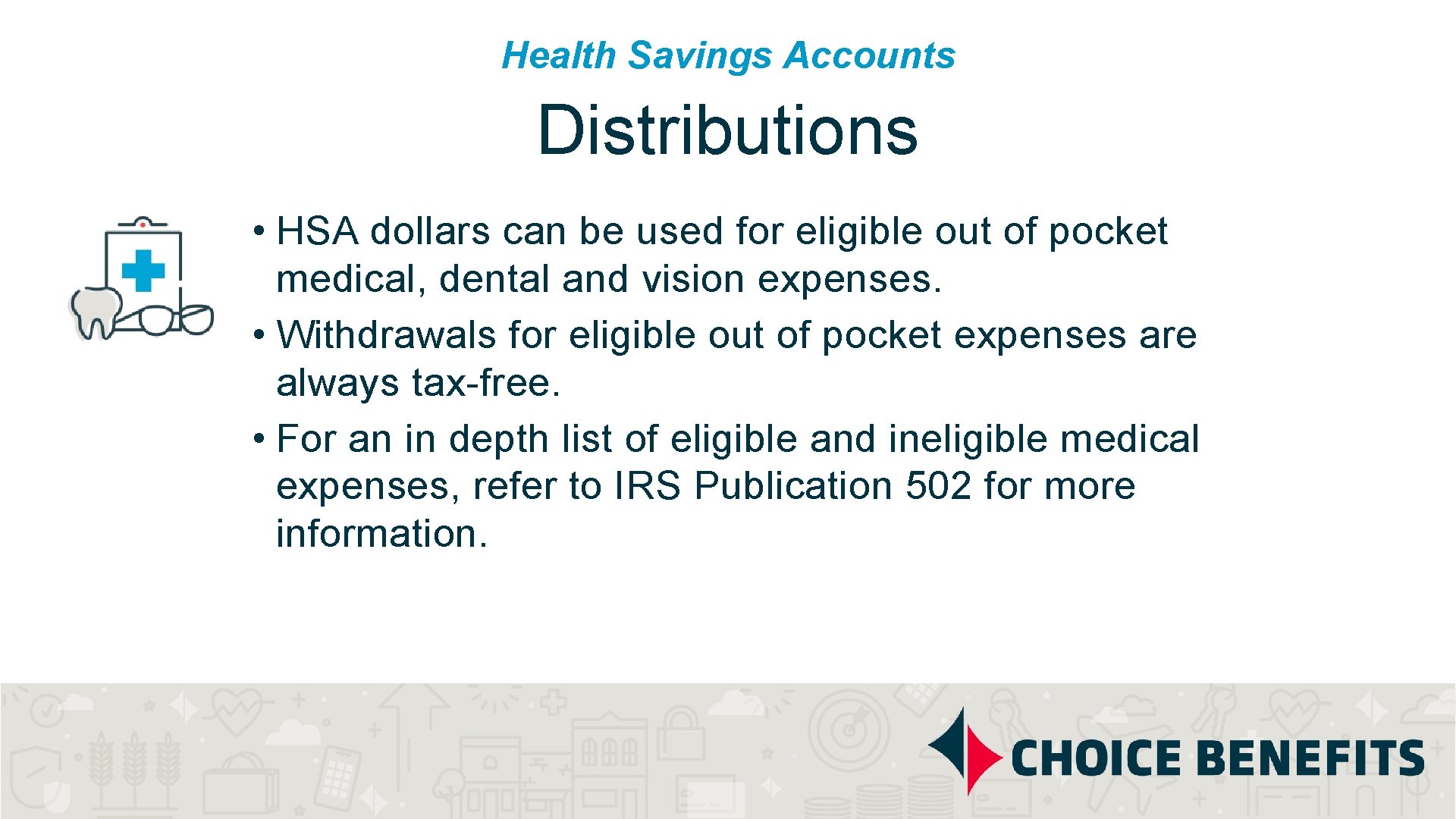 Health Savings Accounts Distributions • HSA dollars can be used for eligible out of