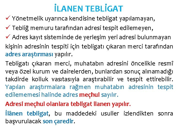 İLANEN TEBLİGAT ü Yönetmelik uyarınca kendisine tebligat yapılamayan, ü Tebliğ memuru tarafından adresi tespit