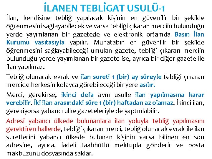 İLANEN TEBLİGAT USULÜ-1 İlan, kendisine tebliğ yapılacak kişinin en güvenilir bir şekilde öğrenmesini sağlayabilecek