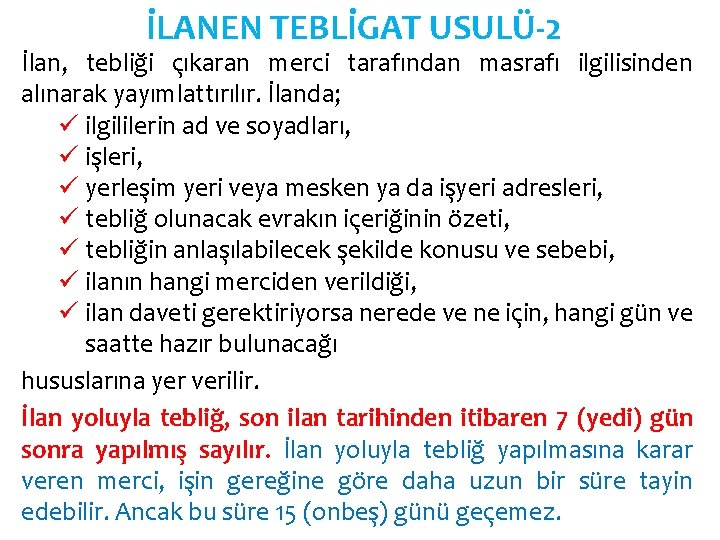 İLANEN TEBLİGAT USULÜ-2 İlan, tebliği çıkaran merci tarafından masrafı ilgilisinden alınarak yayımlattırılır. İlanda; ü