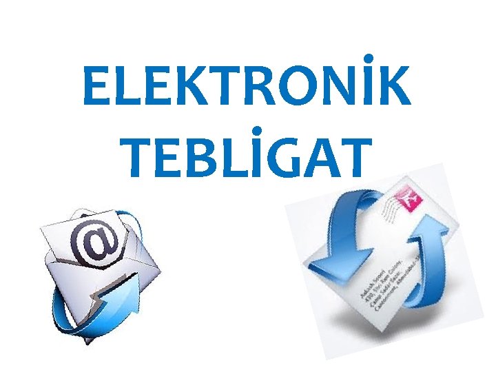 ELEKTRONİK TEBLİGAT 