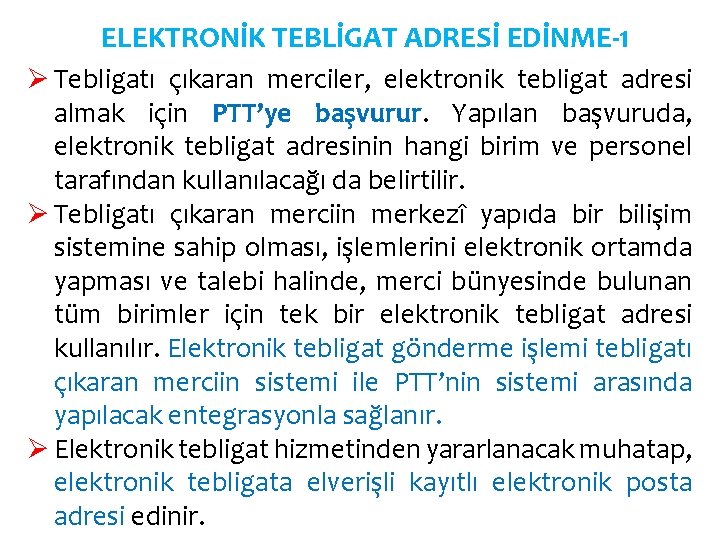 ELEKTRONİK TEBLİGAT ADRESİ EDİNME-1 Ø Tebligatı çıkaran merciler, elektronik tebligat adresi almak için PTT’ye