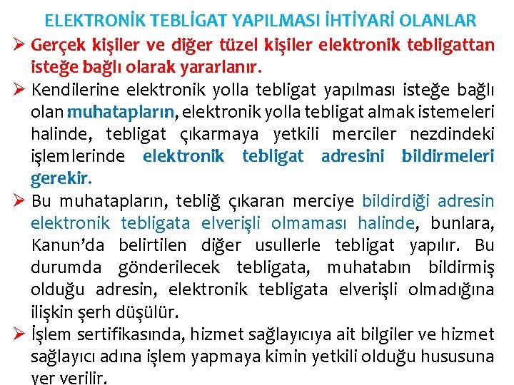 ELEKTRONİK TEBLİGAT YAPILMASI İHTİYARİ OLANLAR Ø Gerçek kişiler ve diğer tüzel kişiler elektronik tebligattan