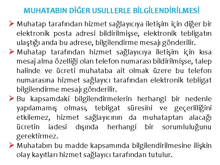 MUHATABIN DİĞER USULLERLE BİLGİLENDİRİLMESİ Ø Muhatap tarafından hizmet sağlayıcıya iletişim için diğer bir elektronik