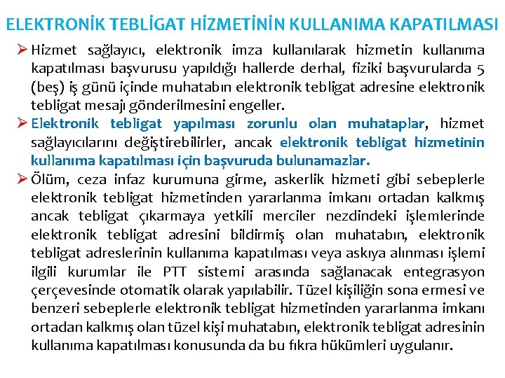 ELEKTRONİK TEBLİGAT HİZMETİNİN KULLANIMA KAPATILMASI Ø Hizmet sağlayıcı, elektronik imza kullanılarak hizmetin kullanıma kapatılması