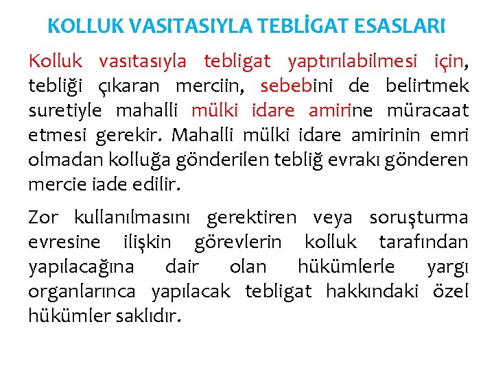 KOLLUK VASITASIYLA TEBLİGAT ESASLARI Kolluk vasıtasıyla tebligat yaptırılabilmesi için, tebliği çıkaran merciin, sebebini de