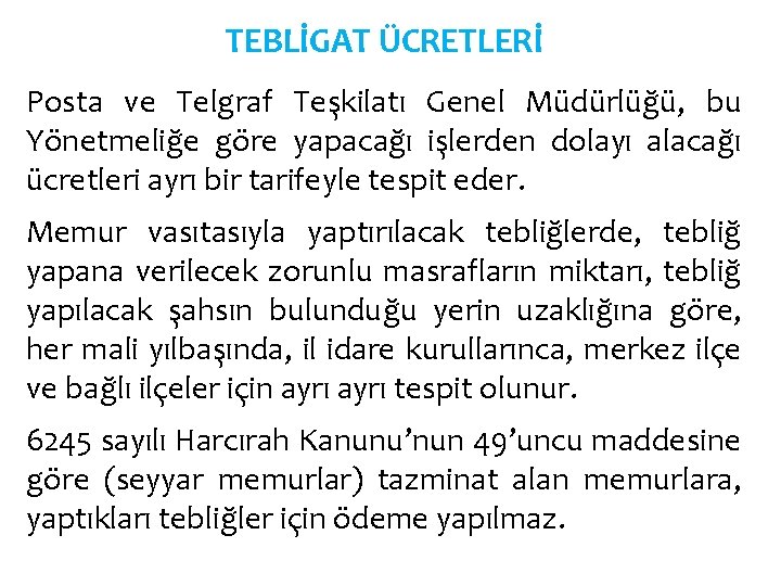 TEBLİGAT ÜCRETLERİ Posta ve Telgraf Teşkilatı Genel Müdürlüğü, bu Yönetmeliğe göre yapacağı işlerden dolayı