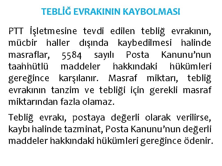 TEBLİĞ EVRAKININ KAYBOLMASI PTT İşletmesine tevdi edilen tebliğ evrakının, mücbir haller dışında kaybedilmesi halinde