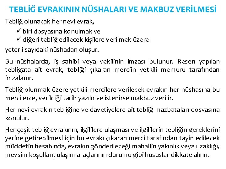 TEBLİĞ EVRAKININ NÜSHALARI VE MAKBUZ VERİLMESİ Tebliğ olunacak her nevi evrak, ü biri dosyasına