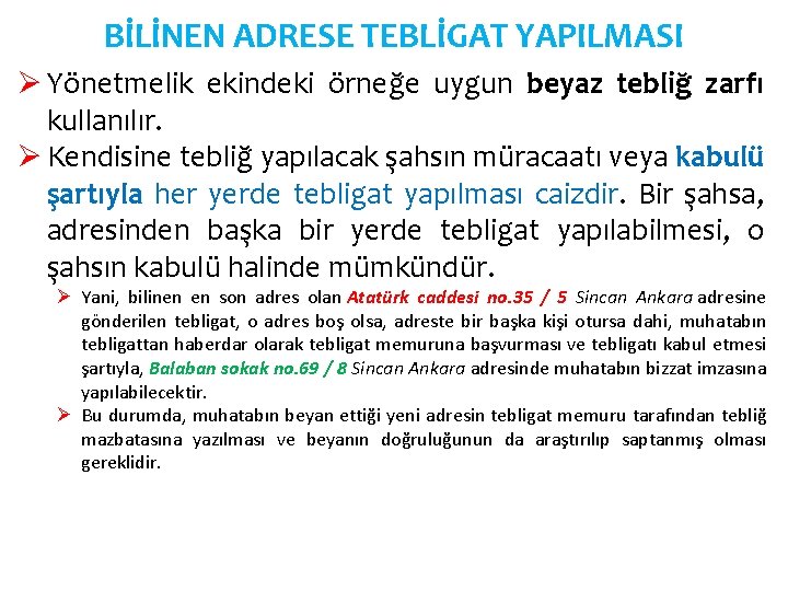 BİLİNEN ADRESE TEBLİGAT YAPILMASI Ø Yönetmelik ekindeki örneğe uygun beyaz tebliğ zarfı kullanılır. Ø