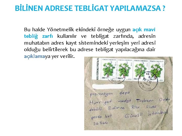 BİLİNEN ADRESE TEBLİGAT YAPILAMAZSA ? Bu halde Yönetmelik ekindeki örneğe uygun açık mavi tebliğ