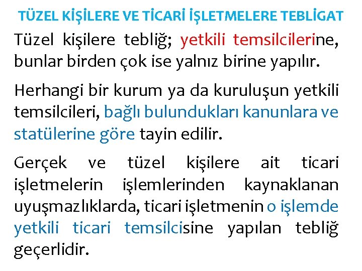 TÜZEL KİŞİLERE VE TİCARİ İŞLETMELERE TEBLİGAT Tüzel kişilere tebliğ; yetkili temsilcilerine, bunlar birden çok