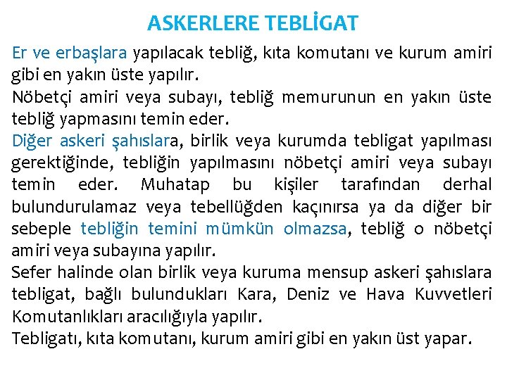 ASKERLERE TEBLİGAT Er ve erbaşlara yapılacak tebliğ, kıta komutanı ve kurum amiri gibi en