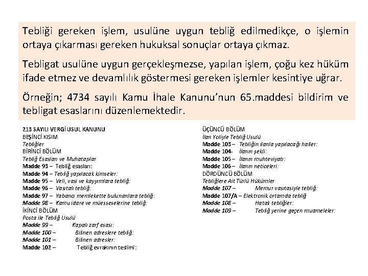 Tebliği gereken işlem, usulüne uygun tebliğ edilmedikçe, o işlemin ortaya çıkarması gereken hukuksal sonuçlar