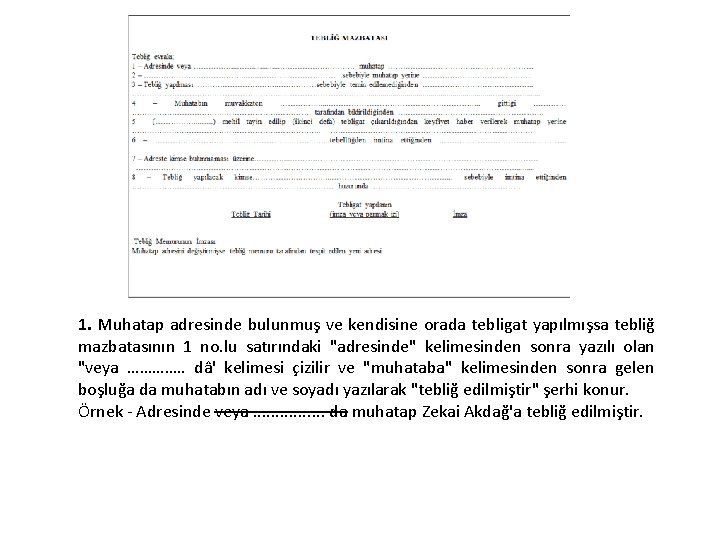 1. Muhatap adresinde bulunmuş ve kendisine orada tebligat yapılmışsa tebliğ mazbatasının 1 no. lu