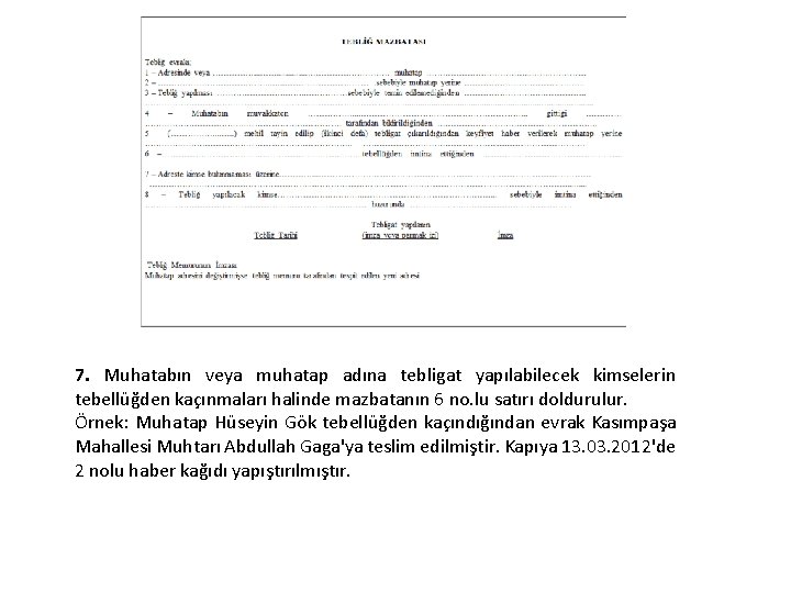 7. Muhatabın veya muhatap adına tebligat yapılabilecek kimselerin tebellüğden kaçınmaları halinde mazbatanın 6 no.